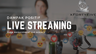 Dampak Positif Kegiatan Live Streaming di Management X45 agency